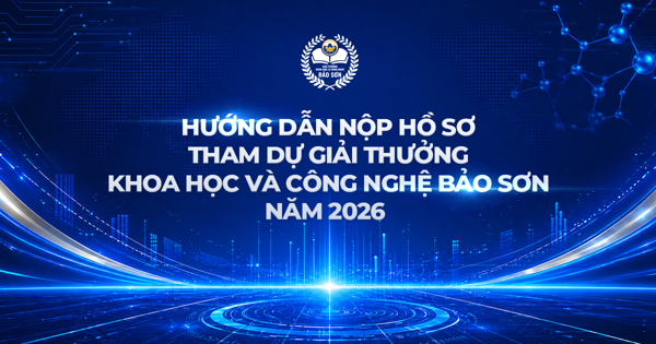 HƯỚNG DẪN NỘP HỒ SƠ THAM DỰ GIẢI THƯỞNG KHOA HỌC VÀ CÔNG NGHỆ BẢO SƠN NĂM 2026 